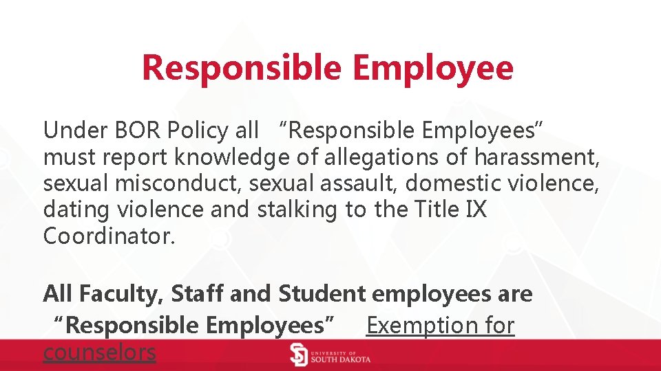 Responsible Employee Under BOR Policy all “Responsible Employees” must report knowledge of allegations of