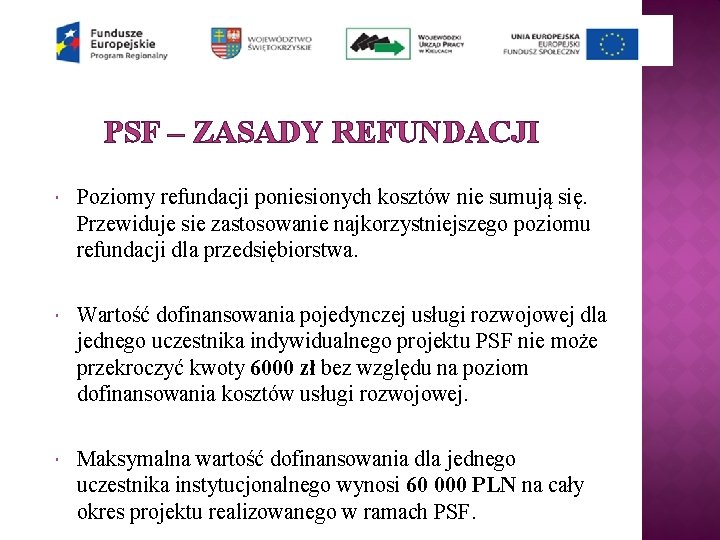 PSF – ZASADY REFUNDACJI Poziomy refundacji poniesionych kosztów nie sumują się. Przewiduje sie zastosowanie