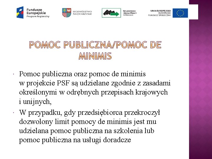  Pomoc publiczna oraz pomoc de minimis w projekcie PSF są udzielane zgodnie z