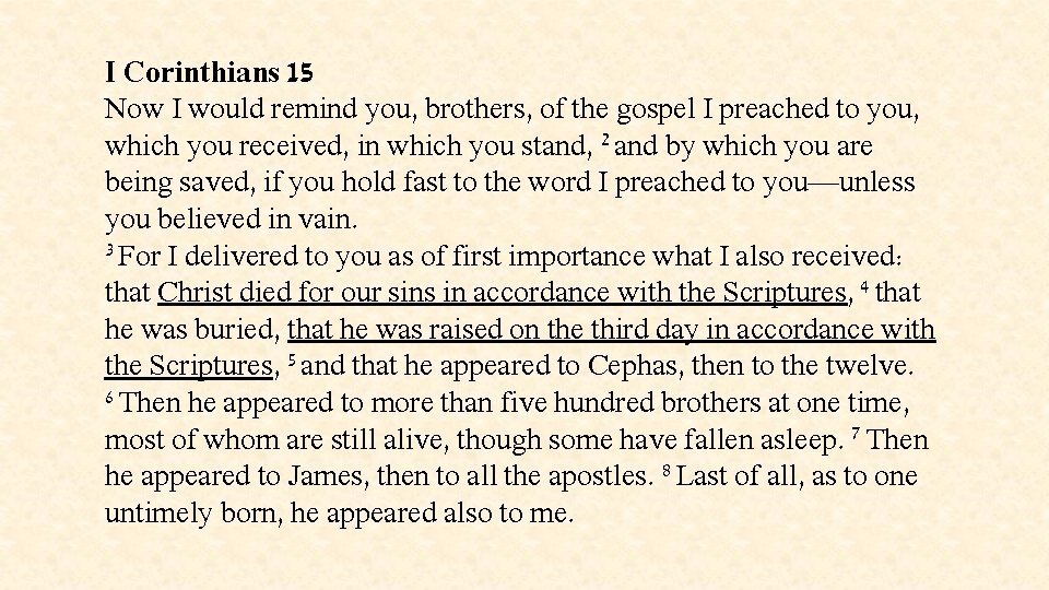 I Corinthians 15 Now I would remind you, brothers, of the gospel I preached
