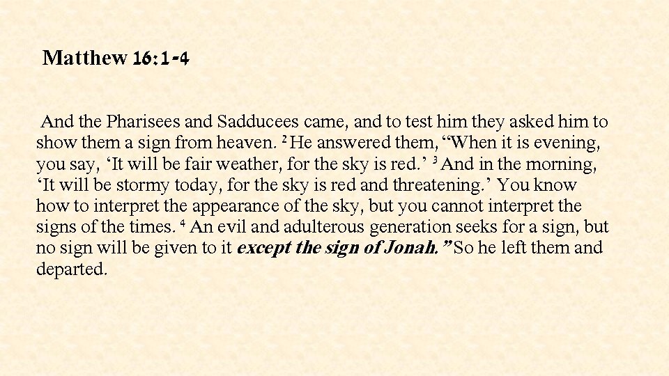 Matthew 16: 1 -4 And the Pharisees and Sadducees came, and to test him