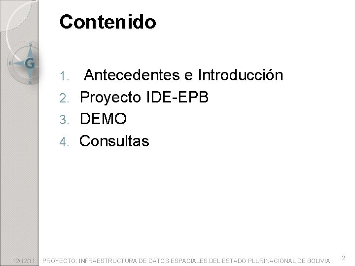 Contenido Antecedentes e Introducción 2. Proyecto IDE-EPB 3. DEMO 4. Consultas 1. 12/12/11 PROYECTO: