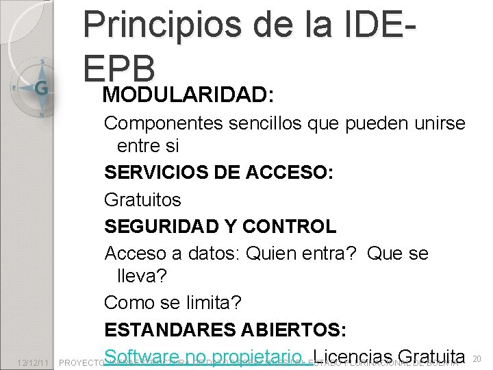 Principios de la IDEEPB MODULARIDAD: 12/12/11 Componentes sencillos que pueden unirse entre si SERVICIOS