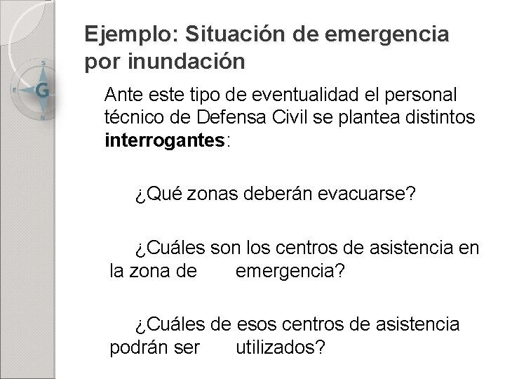 Ejemplo: Situación de emergencia por inundación Ante este tipo de eventualidad el personal técnico