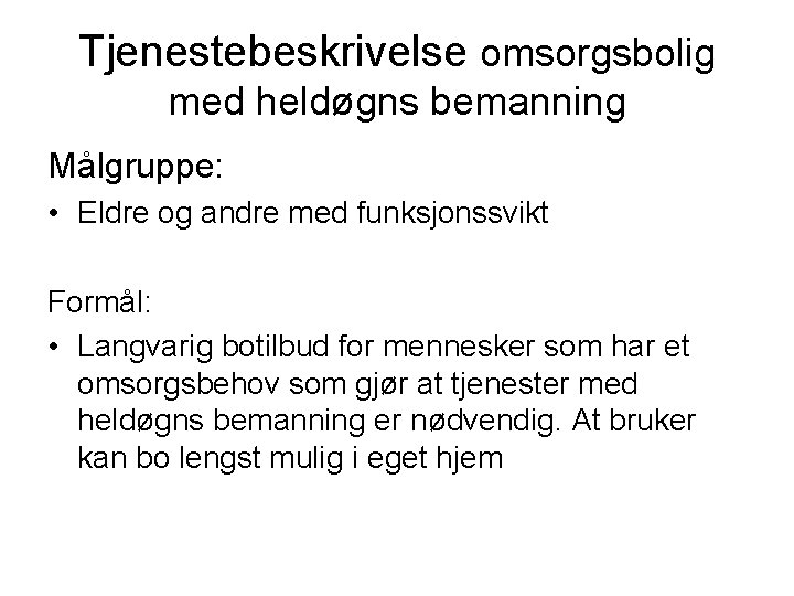 Tjenestebeskrivelse omsorgsbolig med heldøgns bemanning Målgruppe: • Eldre og andre med funksjonssvikt Formål: •