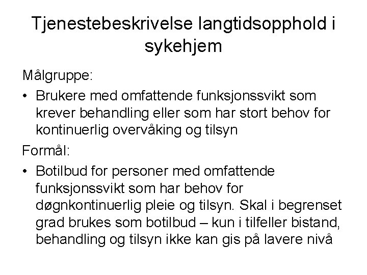 Tjenestebeskrivelse langtidsopphold i sykehjem Målgruppe: • Brukere med omfattende funksjonssvikt som krever behandling eller