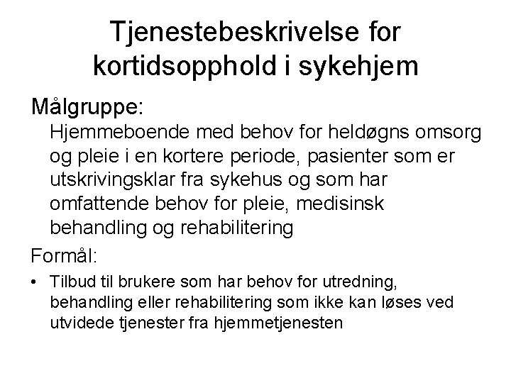 Tjenestebeskrivelse for kortidsopphold i sykehjem Målgruppe: Hjemmeboende med behov for heldøgns omsorg og pleie