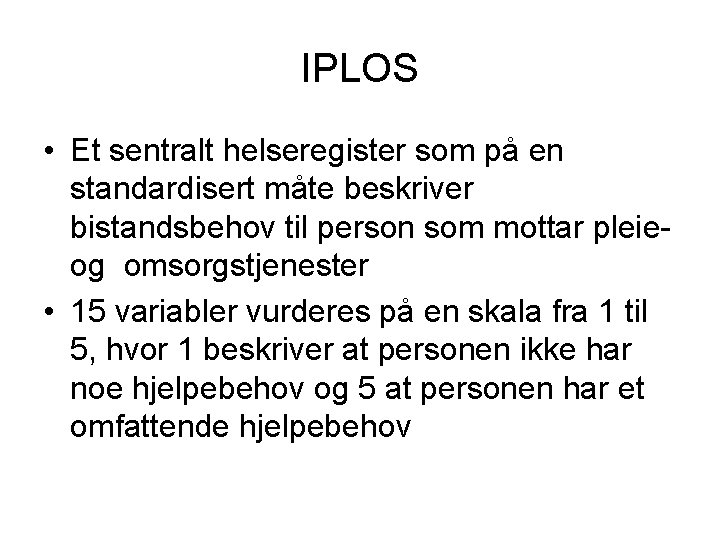 IPLOS • Et sentralt helseregister som på en standardisert måte beskriver bistandsbehov til person