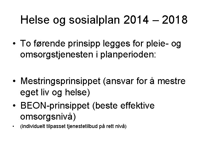 Helse og sosialplan 2014 – 2018 • To førende prinsipp legges for pleie- og