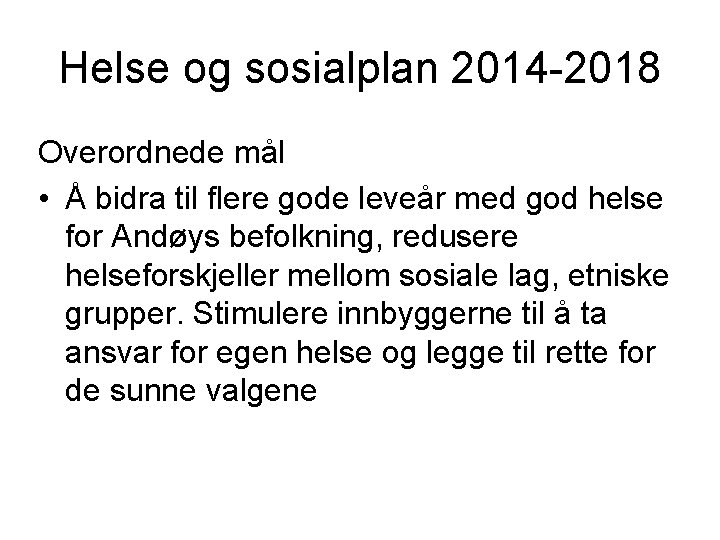 Helse og sosialplan 2014 -2018 Overordnede mål • Å bidra til flere gode leveår