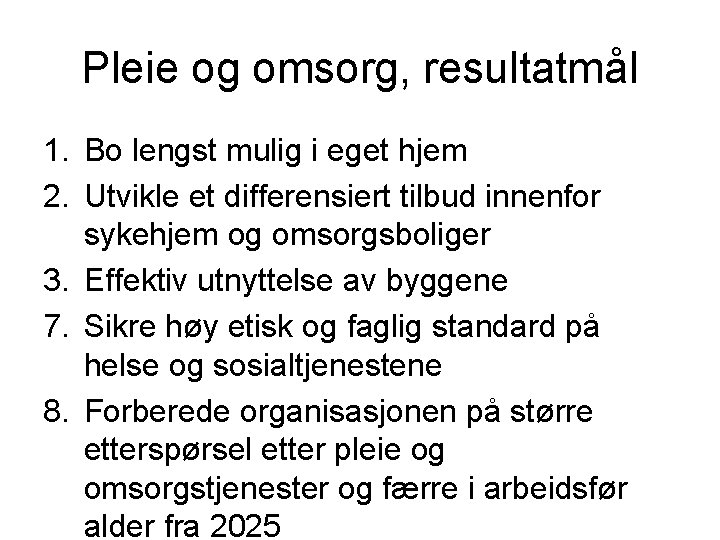 Pleie og omsorg, resultatmål 1. Bo lengst mulig i eget hjem 2. Utvikle et