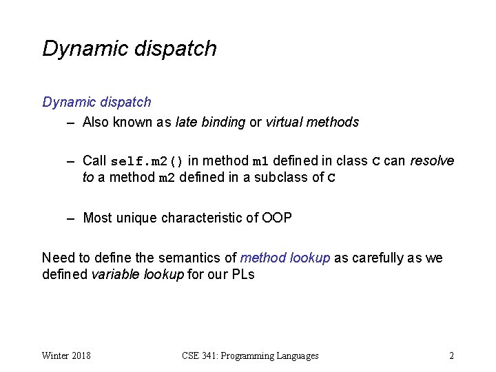 Dynamic dispatch – Also known as late binding or virtual methods – Call self.