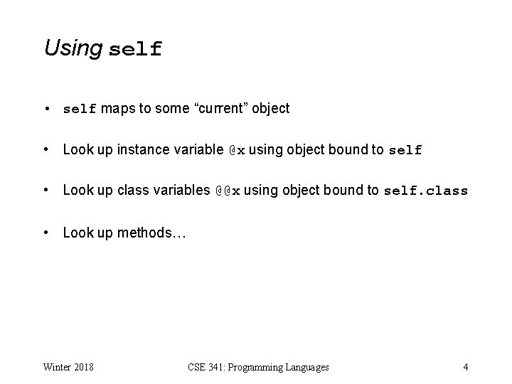 Using self • self maps to some “current” object • Look up instance variable