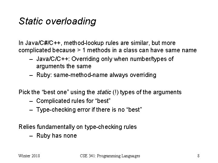 Static overloading In Java/C#/C++, method-lookup rules are similar, but more complicated because > 1