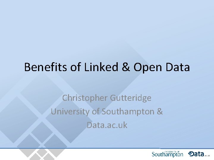Benefits of Linked & Open Data Christopher Gutteridge University of Southampton & Data. ac.