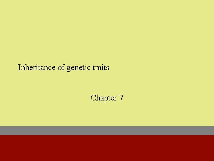 Inheritance of genetic traits Chapter 7 Making a