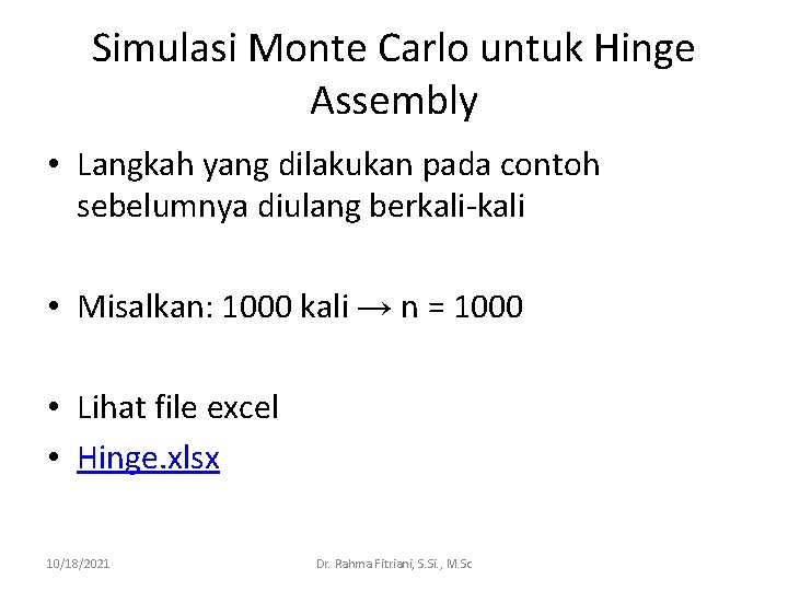 Simulasi Monte Carlo untuk Hinge Assembly • Langkah yang dilakukan pada contoh sebelumnya diulang