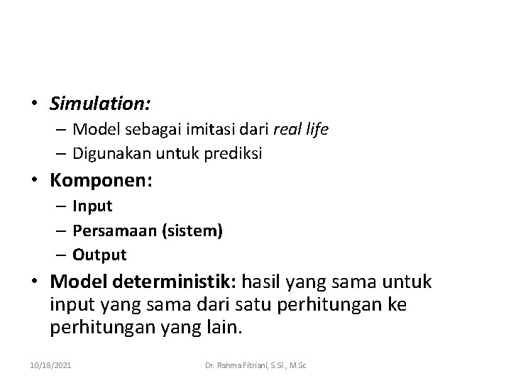  • Simulation: – Model sebagai imitasi dari real life – Digunakan untuk prediksi