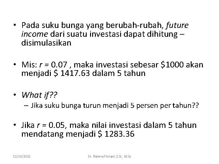  • Pada suku bunga yang berubah-rubah, future income dari suatu investasi dapat dihitung