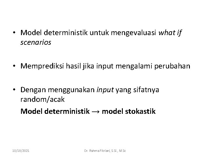  • Model deterministik untuk mengevaluasi what if scenarios • Memprediksi hasil jika input