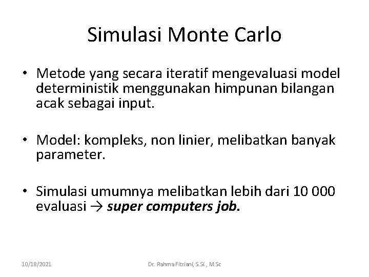 Simulasi Monte Carlo • Metode yang secara iteratif mengevaluasi model deterministik menggunakan himpunan bilangan