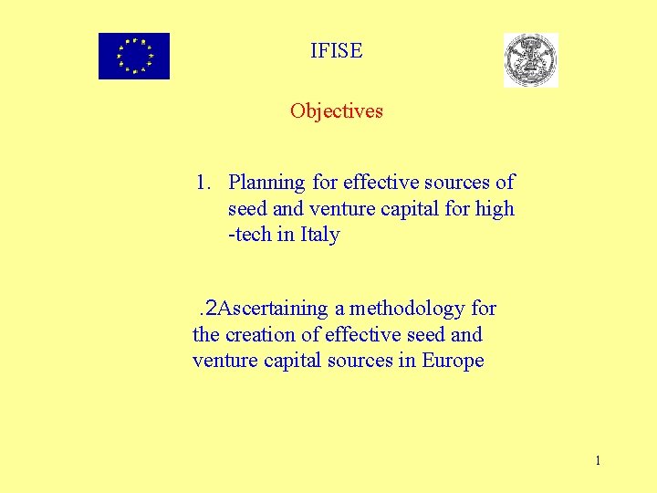 IFISE Objectives 1. Planning for effective sources of seed and venture capital for high
