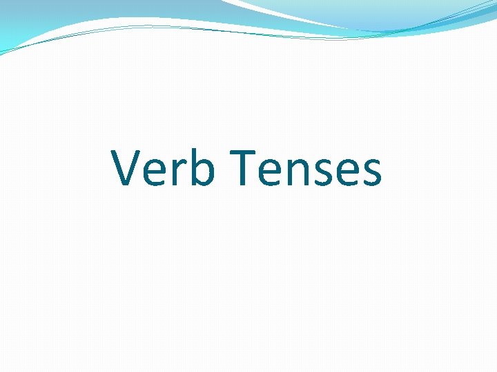 Verb Tenses 