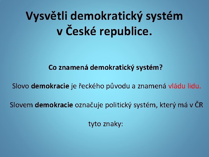 Vysvětli demokratický systém v České republice. Co znamená demokratický systém? Slovo demokracie je řeckého