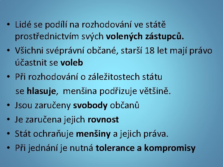  • Lidé se podílí na rozhodování ve státě prostřednictvím svých volených zástupců. •