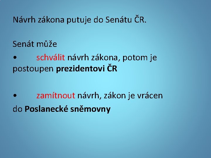 Návrh zákona putuje do Senátu ČR. Senát může • schválit návrh zákona, potom je