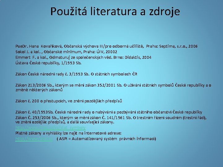 Použitá literatura a zdroje Pae. Dr. Hana Kovaříková, Občanská výchova III/pro odborná učiliště, Praha: