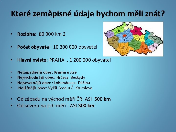 Které zeměpisné údaje bychom měli znát? • Rozloha: 80 000 km 2 • Počet