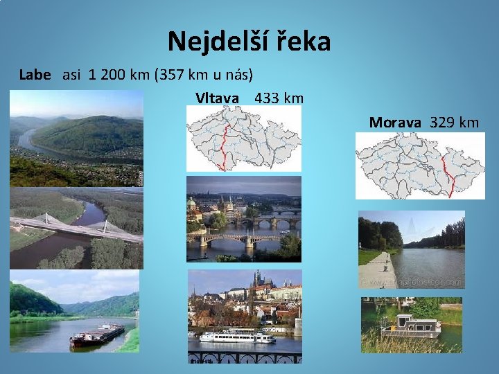 Nejdelší řeka Labe asi 1 200 km (357 km u nás) Vltava 433 km