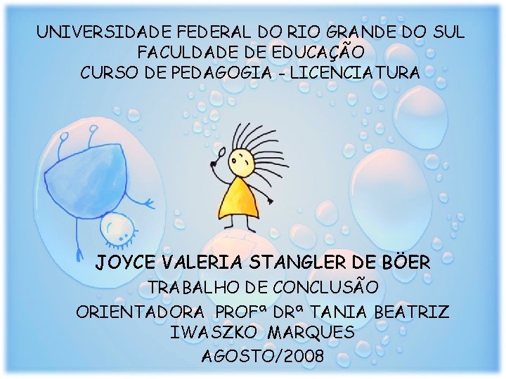 UNIVERSIDADE FEDERAL DO RIO GRANDE DO SUL FACULDADE DE EDUCAÇÃO CURSO DE PEDAGOGIA -