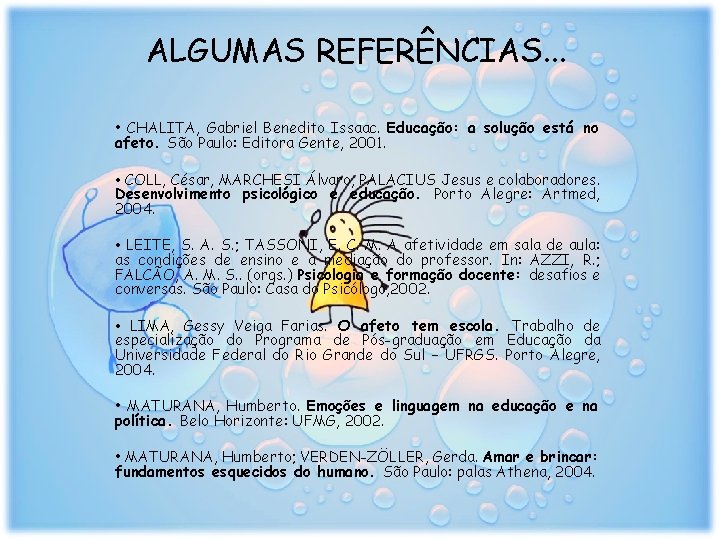 ALGUMAS REFERÊNCIAS. . . • CHALITA, Gabriel Benedito Issaac. Educação: a solução está no