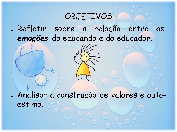 OBJETIVOS ● ● Refletir sobre a relação entre as emoções do educando educador; Analisar