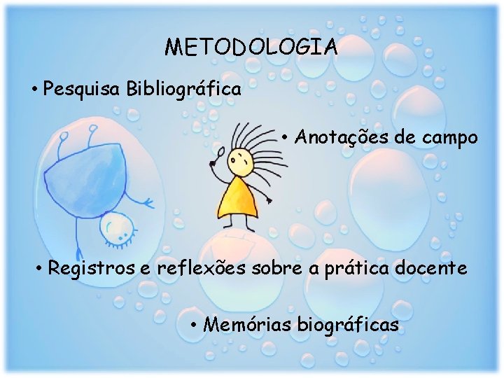 METODOLOGIA • Pesquisa Bibliográfica • Anotações de campo • Registros e reflexões sobre a
