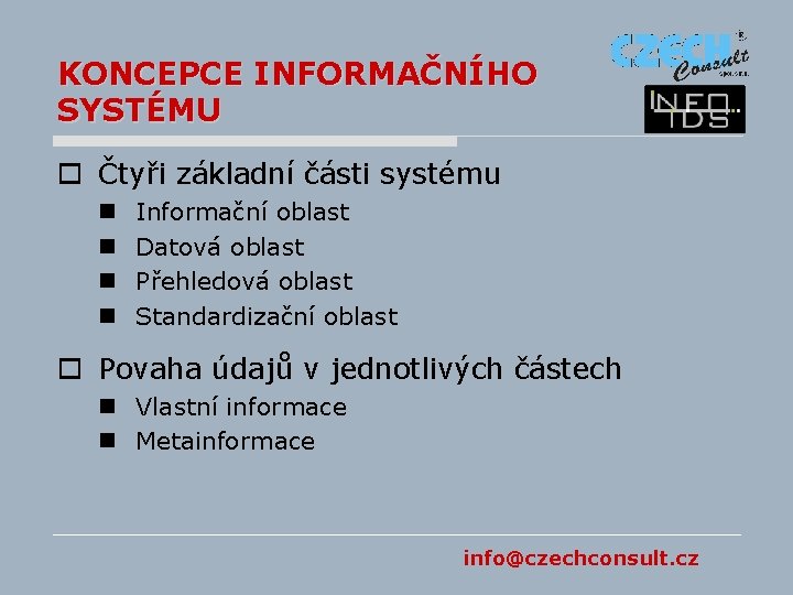 KONCEPCE INFORMAČNÍHO SYSTÉMU o Čtyři základní části systému n n Informační oblast Datová oblast