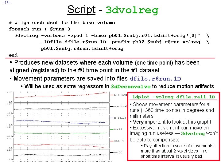– 13– Script - 3 dvolreg # align each dset to the base volume