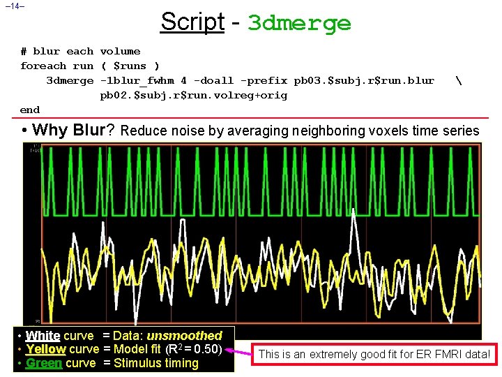 – 14– Script - 3 dmerge # blur each volume foreach run ( $runs