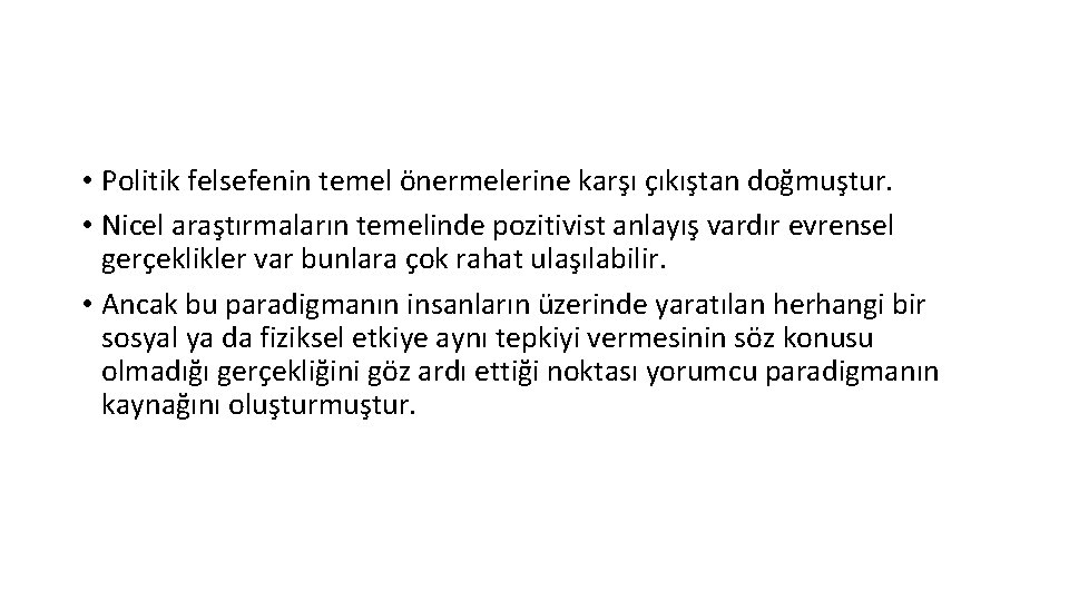  • Politik felsefenin temel önermelerine karşı çıkıştan doğmuştur. • Nicel araştırmaların temelinde pozitivist