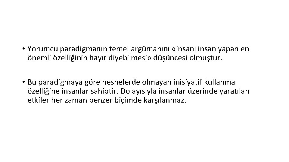  • Yorumcu paradigmanın temel argümanını «insanı insan yapan en önemli özelliğinin hayır diyebilmesi»