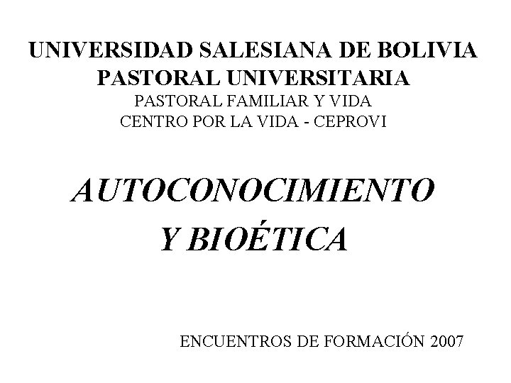 UNIVERSIDAD SALESIANA DE BOLIVIA PASTORAL UNIVERSITARIA PASTORAL FAMILIAR Y VIDA CENTRO POR LA VIDA