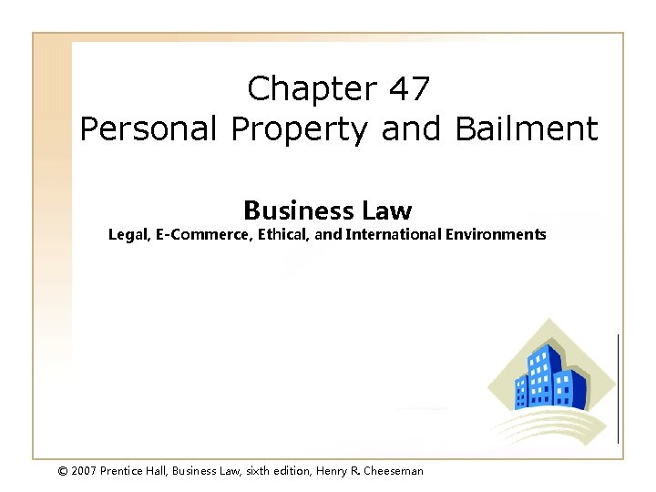 Chapter 47 Personal Property and Bailment Business Law Legal, E-Commerce, Ethical, and International Environments