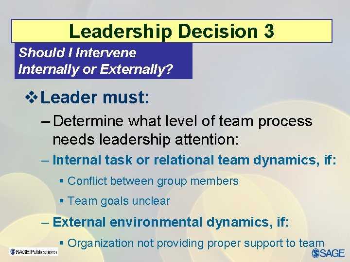 Leadership Decision 3 Should I Intervene Internally or Externally? v. Leader must: – Determine