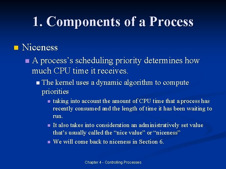 1. Components of a Process n Niceness n A process’s scheduling priority determines how