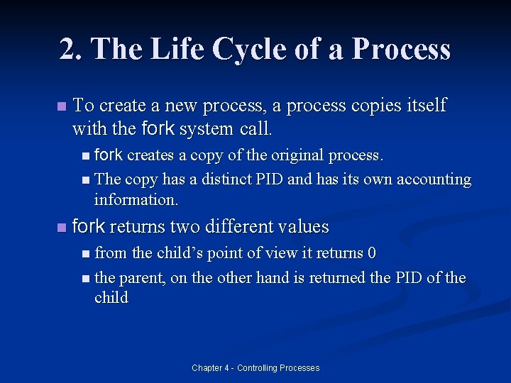 2. The Life Cycle of a Process n To create a new process, a