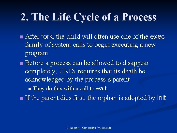 2. The Life Cycle of a Process After fork, the child will often use