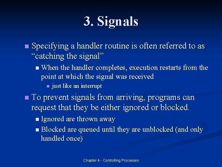 3. Signals n Specifying a handler routine is often referred to as “catching the
