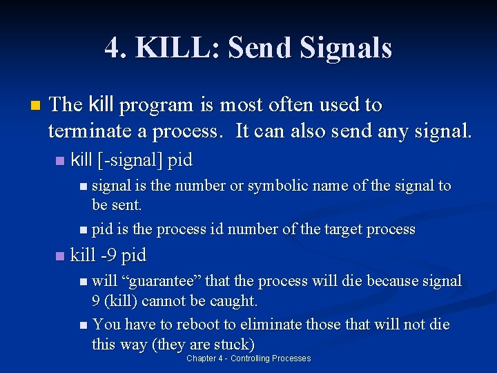 4. KILL: Send Signals n The kill program is most often used to terminate
